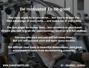 Be motivated To be good - Swapneel Jaiswal, Poetic Quotes